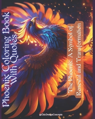 Phoenix Coloring Book With Quotes: The Phoenix: A Symbol of Renewal and Transformation by Chris, Rini