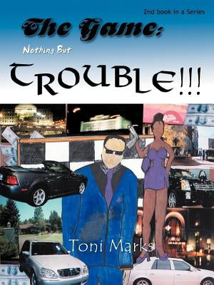 The Game: Nothing But Trouble: 2nd book in a Series by Marks, Toni