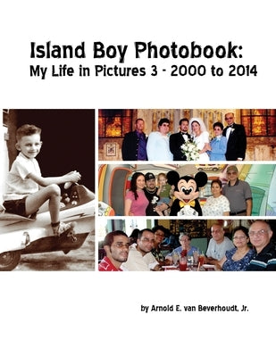 Island Boy Photobook: My Life in Pictures 3 by Van Beverhoudt, Arnold E., Jr.