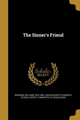 The Sinner's Friend by [Simonds, William] 1822-1859