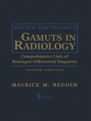 Reeder and Felson's Gamuts in Radiology: Comprehensive Lists of Roentgen Differential Diagnosis by Bradley, William G. Jr.