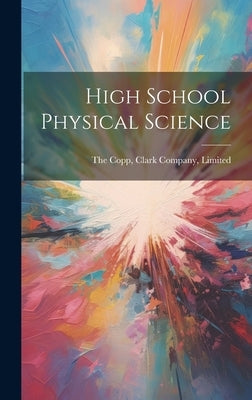 High School Physical Science by The Copp, Clark Company Limited