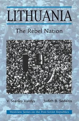 Lithuania: The Rebel Nation by Vardys, V. Stanley