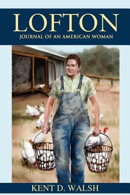 Lofton: Journal of an American Woman by Walsh, Kent D.