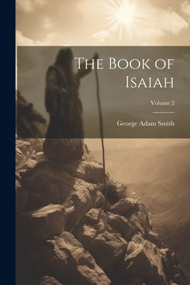 The Book of Isaiah; Volume 2 by Smith, George Adam