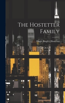 The Hostetter Family by Hostetter, Hugh Bingley