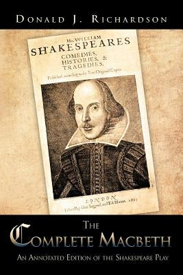 The Complete Macbeth: An Annotated Edition Of The Shakespeare Play by Richardson, Donald J.