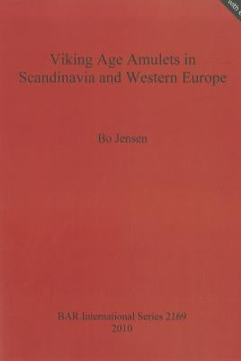 Viking Age Amulets in Scandanavia and Western Europe by Jensen, Bo