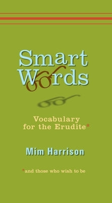 Smart Words: Vocabulary for the Erudite by Harrison, MIM