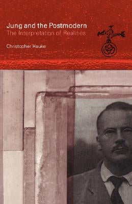Jung and the Postmodern: The Interpretation of Realities by Hauke, Christopher