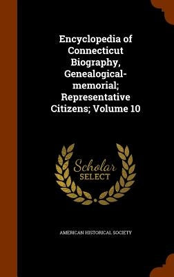 Encyclopedia of Connecticut Biography, Genealogical-memorial; Representative Citizens; Volume 10 by American Historical Society