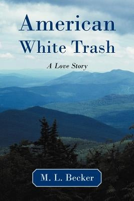 American White Trash: A Love Story by Becker, M. L.
