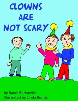 Clowns Are Not Scary by Bondy, Linda