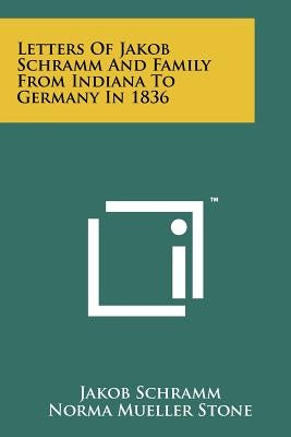 Letters of Jakob Schramm and Family from Indiana to Germany in 1836 by Schramm, Jakob