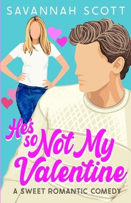He's So Not My Valentine: A Single-Mom, Reluctant to Fall Sweet Romcom by Scott, Savannah