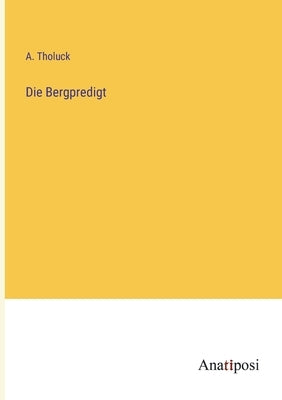 Die Bergpredigt by Tholuck, A.