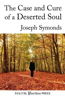 The Case and Cure of a Deserted Soul: A Treatise Concerning the Nature, Kinds, Degrees, Symptoms, Causes, Cure of, and Mistakes About Spiritual Desert by Mick, Gerald