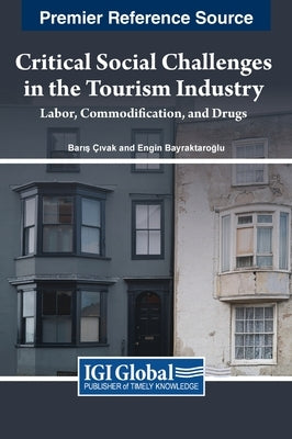Critical Social Challenges in the Tourism Industry: Labor, Commodification, and Drugs by Ãıvak, Barış