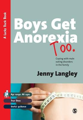 Boys Get Anorexia Too: Coping with Male Eating Disorders in the Family by Langley, Jenny