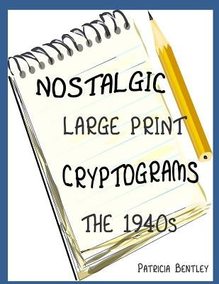 Nostalgic Large Print Cryptograms: The 1940s by Bentley, Patricia