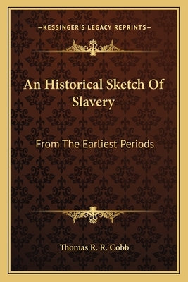 An Historical Sketch Of Slavery: From The Earliest Periods by Cobb, Thomas R. R.