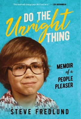 Do the Unright Thing: Memoir of a People Pleaser by Fredlund