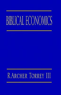 Biblical Economics by Torrey, Archer