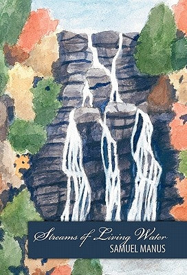 Streams of Living Water by Manus, Samuel