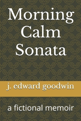 Morning Calm Sonata: a fictional memoir by Goodwin, J. Edward