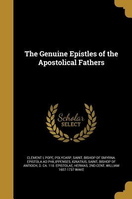 The Genuine Epistles of the Apostolical Fathers by Clement I., Pope