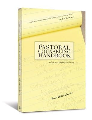 The Pastoral Counseling Handbook: A Guide to Helping the Hurting by Hetzendorfer, Ruth