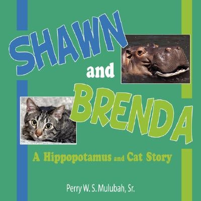Shawn and Brenda: A Hippopotamus and Cat Story by Mulubah, Perry W. S., Sr.