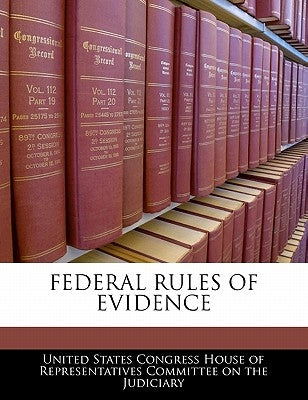Federal Rules of Evidence by United States Congress House of Represen