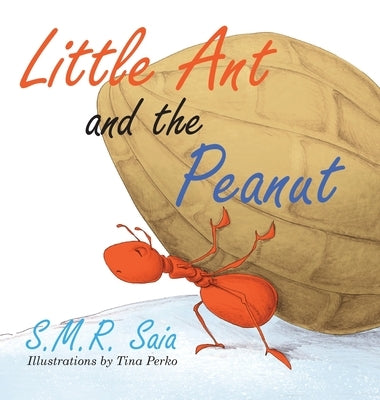 Little Ant and the Peanut: United We Stand, Divided We Fall by Saia, S. M. R.