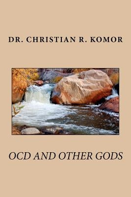 OCD And Other Gods by Komor, Christian R.