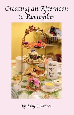 Creating an Afternoon to Remember by Lawrence, Amy N.