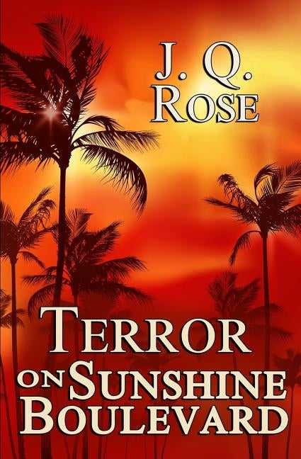 Terror on Sunshine Boulevard: 2nd Edition by Rose, J. Q.