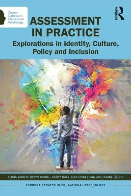 Assessment in Practice: Explorations in Identity, Culture, Policy and Inclusion by Curtin, Alicia