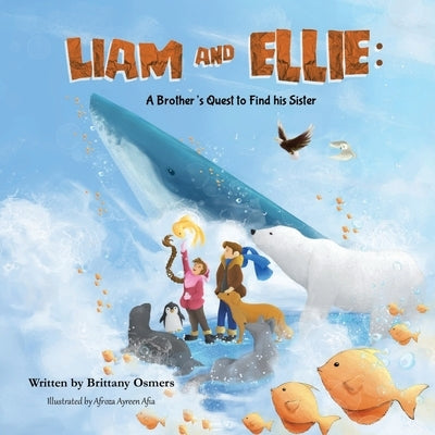 Liam and Ellie: A Brother's Quest to Find his Sister by Osmers, Brittany