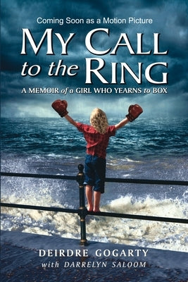 My Call to the Ring: A Memoir of a Girl Who Yearns to Box by Gogarty, Deirdre