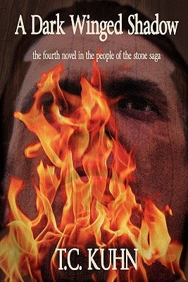 A Dark Winged Shadow: the fourth novel in The People of the Stone saga by Kuhn, T. C.