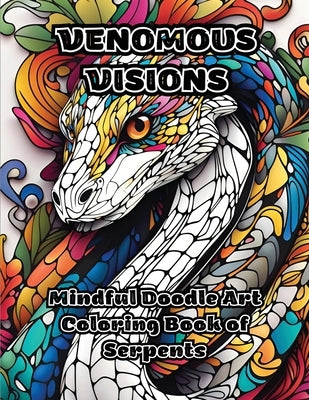 Venomous Visions: Mindful Doodle Art Coloring Book of Serpents by Colorzen