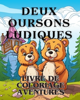 Livre de coloriage Aventures avec deux ours ludiques: Le livre de coloriage Adorable avec deux ours Une aventure de coloriage by Huntelar, James
