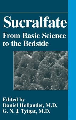 Sucralfate: From Basic Science to the Bedside by Hollander, Daniel