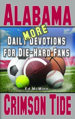 Daily Devotions for Die-Hard Fans MORE Alabama Crimson Tide by McMinn, Ed
