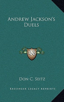 Andrew Jackson's Duels by Seitz, Don C.