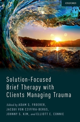 Solution-Focused Brief Therapy with Clients Managing Trauma by Froerer