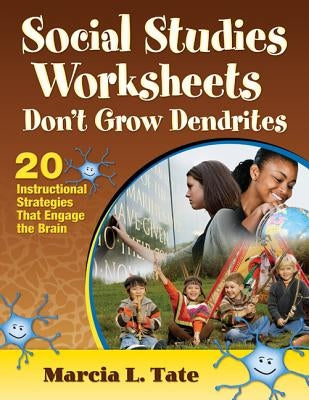Social Studies Worksheets Don′t Grow Dendrites: 20 Instructional Strategies That Engage the Brain by Tate, Marcia L.