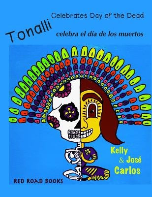 Tonalli celebrates Day of the Dead: Tonalli celebra el dia de los muertos by Carlos, Jose