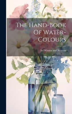 The Hand-book Of Water-colours by Winsor and Newton, Ltd